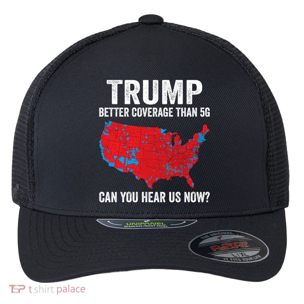 Trump Better Coverage Than 5g Can You Hear Us Now Flexfit Unipanel Trucker Cap