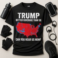 Trump Better Coverage Than 5g Can You Hear Us Now Performance Shirt