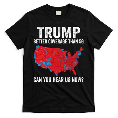 Trump Better Coverage Than 5g Can You Hear Us Now T-Shirt