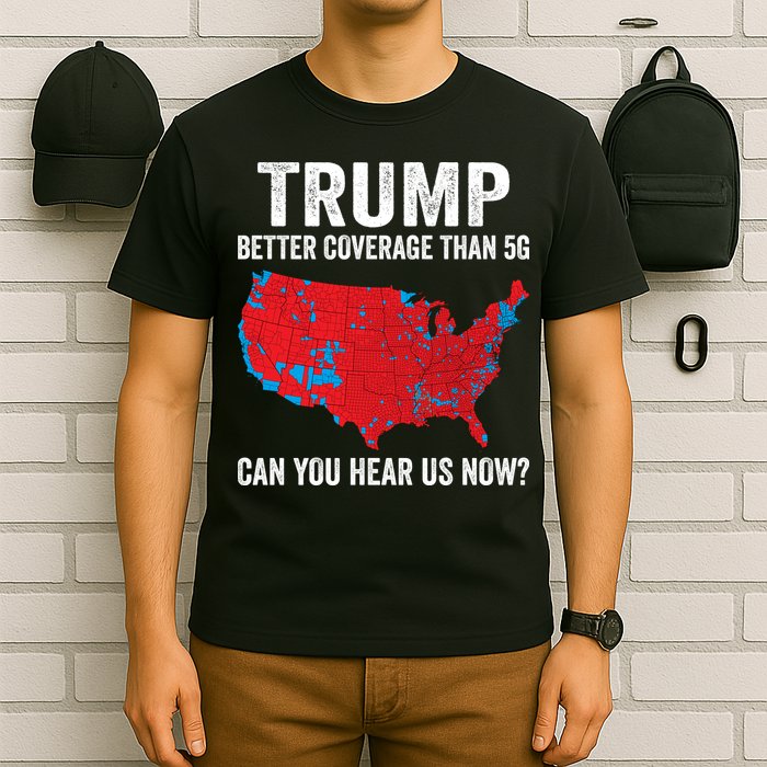 Trump Better Coverage Than 5g Can You Hear Us Now T-Shirt