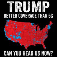 Trump Better Coverage Than 5g Can You Hear Us Now T-Shirt
