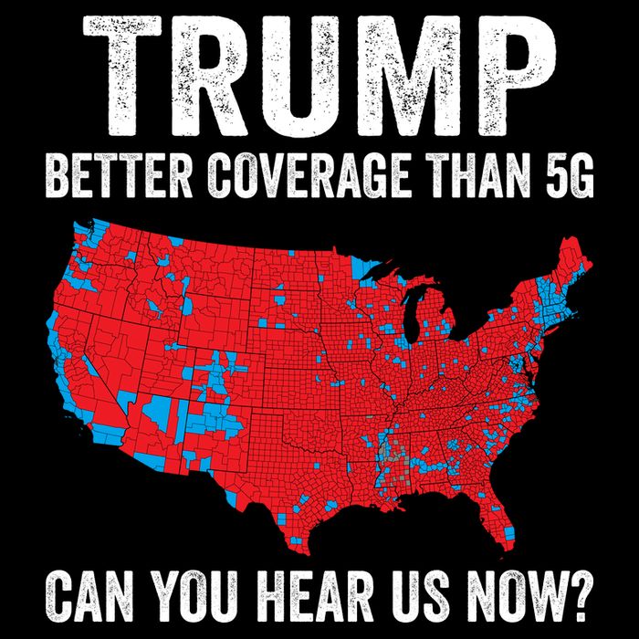 Trump Better Coverage Than 5g Can You Hear Us Now T-Shirt