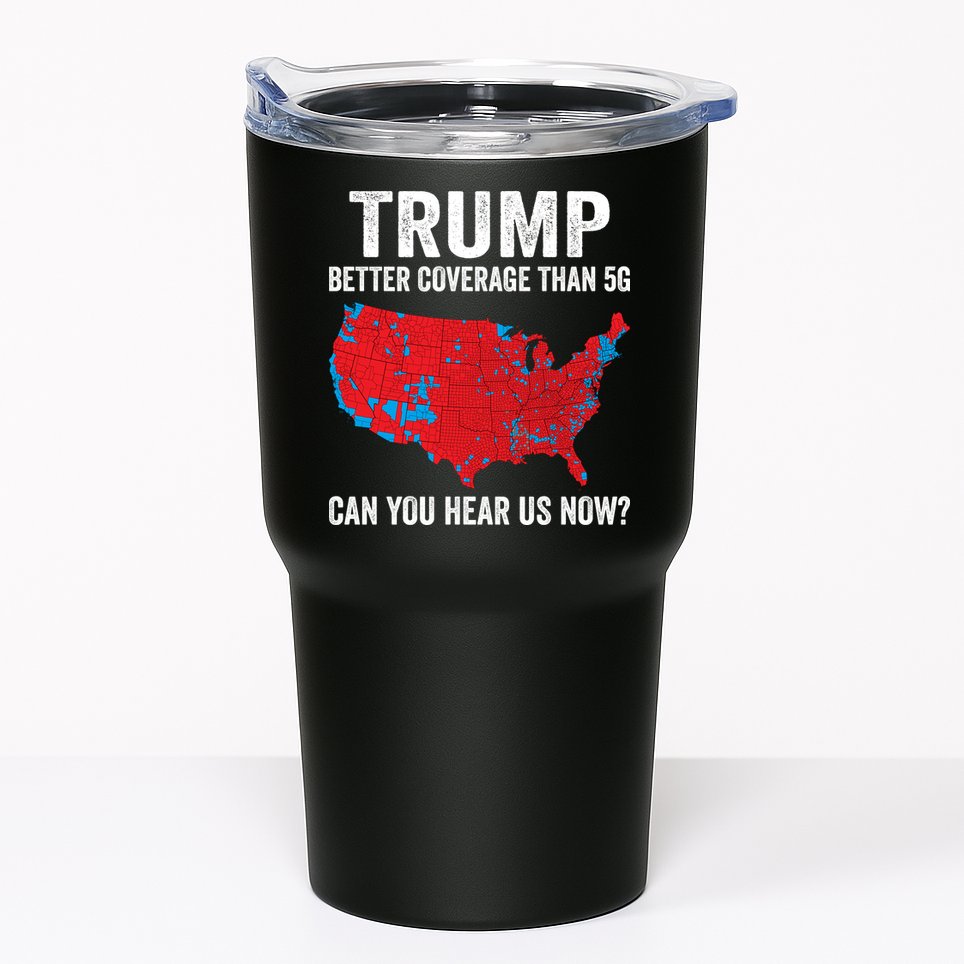 Trump Better Coverage Than 5g Can You Hear Us Now Tumbler