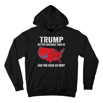 Trump Better Coverage Than 5g Can You Hear Us Now Tall Hoodie