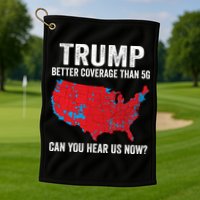 Trump Better Coverage Than 5g Can You Hear Us Now Golf Towel