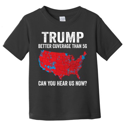 Trump Better Coverage Than 5g Can You Hear Us Now Toddler T-Shirt