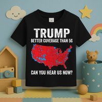 Trump Better Coverage Than 5g Can You Hear Us Now Toddler T-Shirt