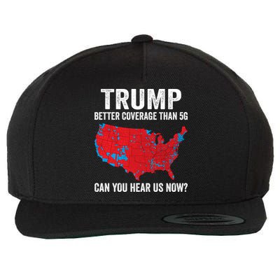 Trump Better Coverage Than 5g Can You Hear Us Now Wool Snapback Cap