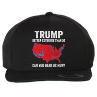 Trump Better Coverage Than 5g Can You Hear Us Now Wool Snapback Cap