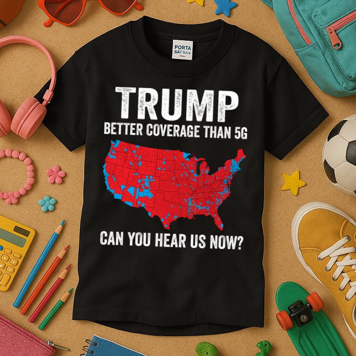 Trump Better Coverage Than 5g Can You Hear Us Now Kids T-Shirt