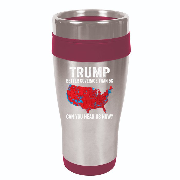 Trump Better Coverage Than 5g Can You Hear Us Now 16oz Travel Tumbler