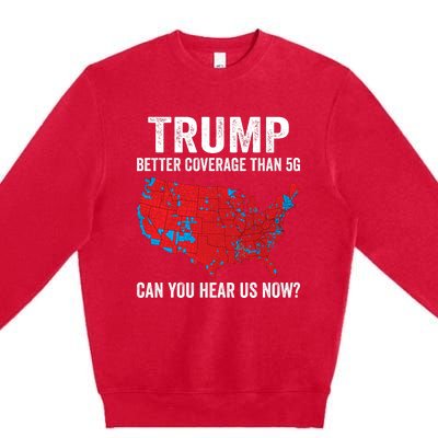 Trump Better Coverage Than 5g Can You Hear Us Now Premium Crewneck Sweatshirt