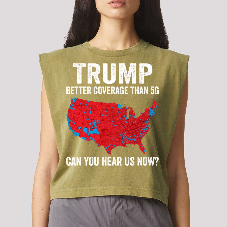 Trump Better Coverage Than 5g Can You Hear Us Now Garment-Dyed Women's Muscle Tee