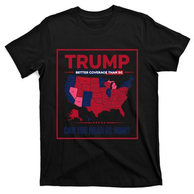 Trump Better Coverage Than 5g Can You Hear Us Now Politics T-Shirt