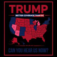 Trump Better Coverage Than 5g Can You Hear Us Now Politics Button