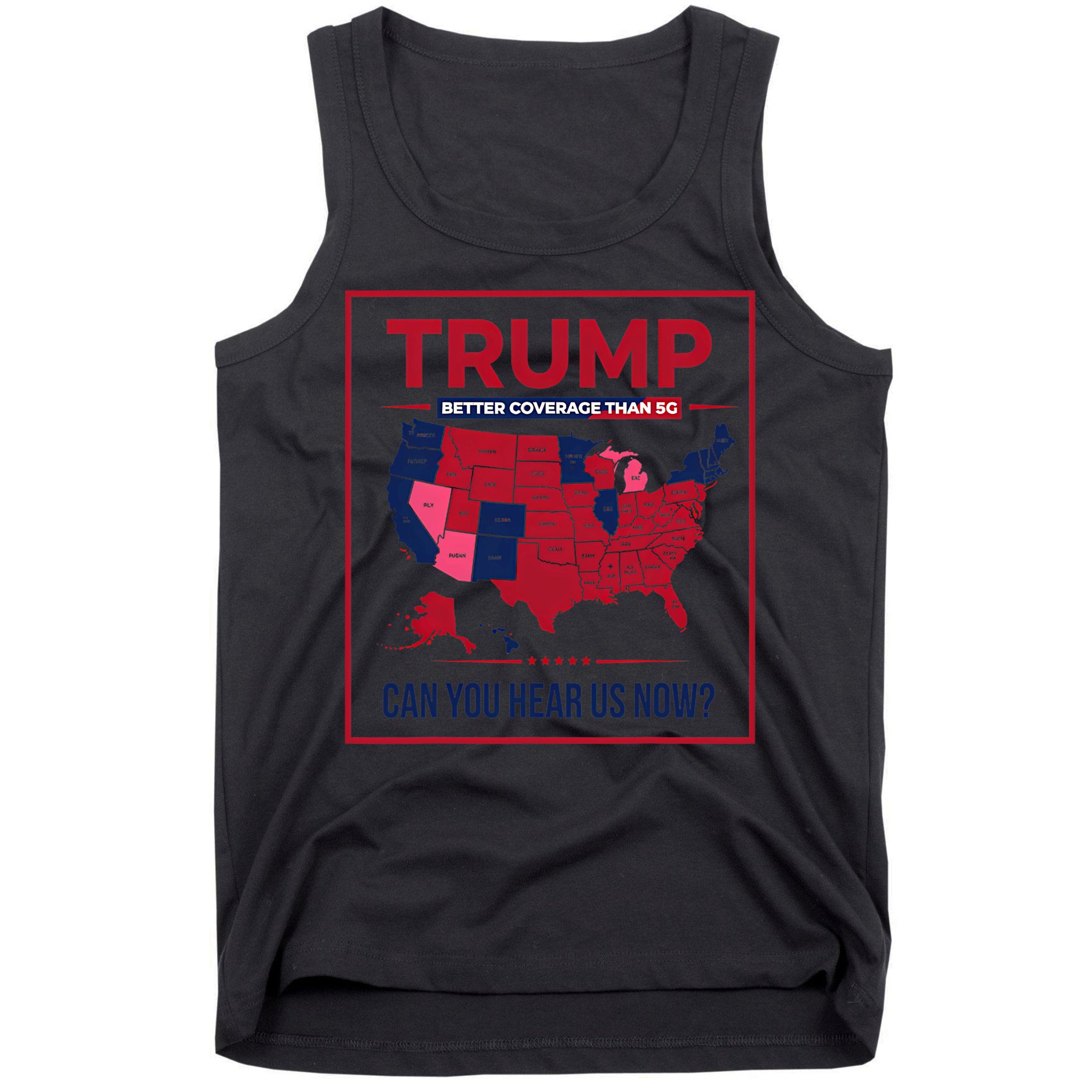 Trump Better Coverage Than 5g Can You Hear Us Now Politics Tank Top