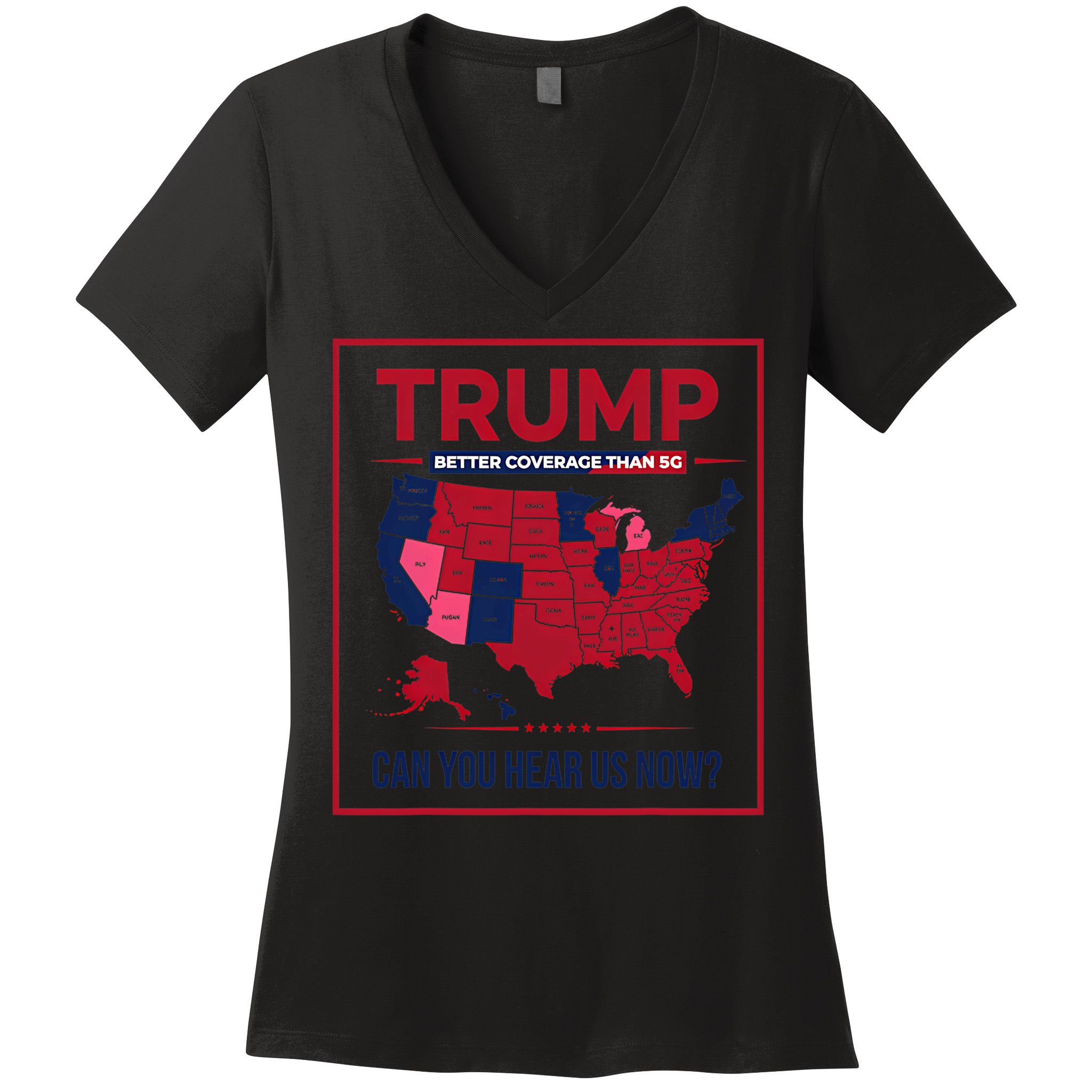 Trump Better Coverage Than 5g Can You Hear Us Now Politics Women's V-Neck T-Shirt