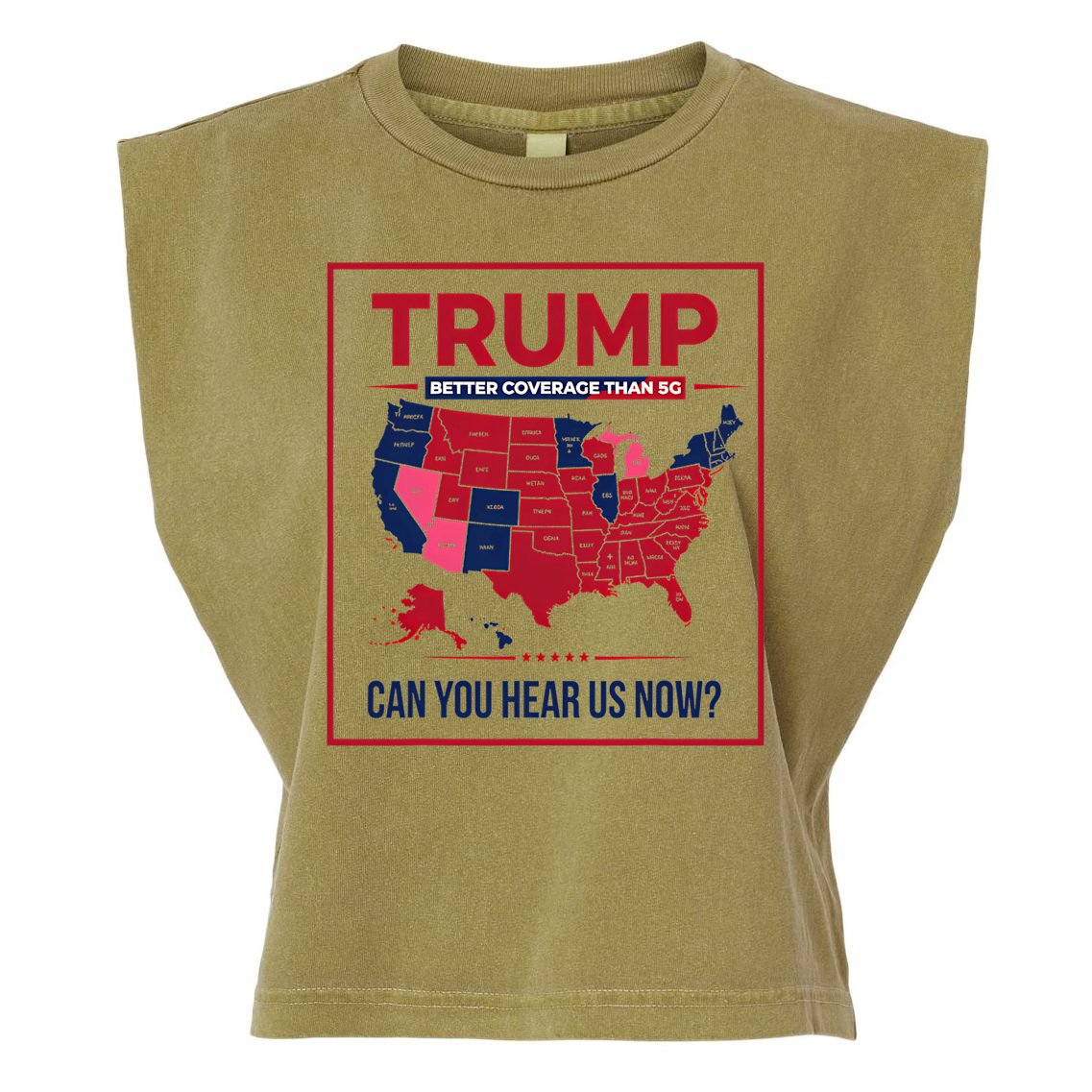 Trump Better Coverage Than 5g Can You Hear Us Now Politics Garment-Dyed Women's Muscle Tee