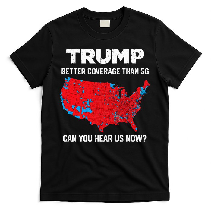 Trump Better Coverage Than 5g Can You Hear Us Now 2024 T-Shirt