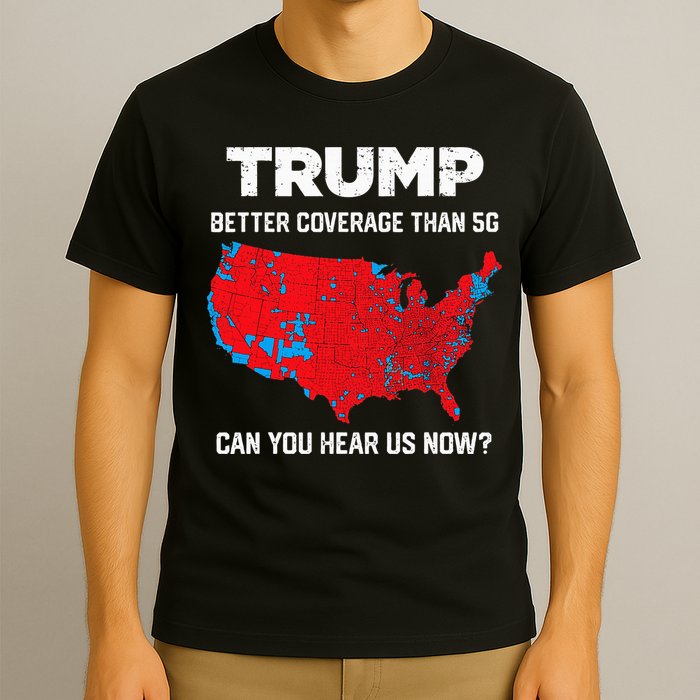 Trump Better Coverage Than 5g Can You Hear Us Now 2024 T-Shirt