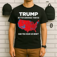 Trump Better Coverage Than 5g Can You Hear Us Now 2024 T-Shirt