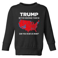 Trump Better Coverage Than 5g Can You Hear Us Now 2024 Toddler Sweatshirt