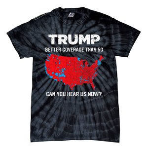 Trump Better Coverage Than 5g Can You Hear Us Now 2024 Tie-Dye T-Shirt