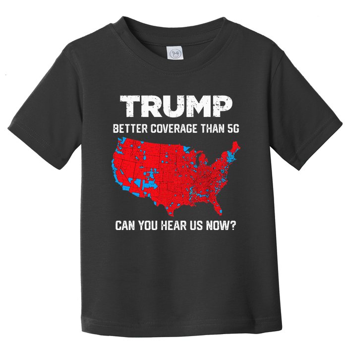 Trump Better Coverage Than 5g Can You Hear Us Now 2024 Toddler T-Shirt