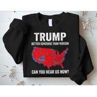 Trump Better Coverage Than Verizon Can You Hear Us Now Sweatshirt