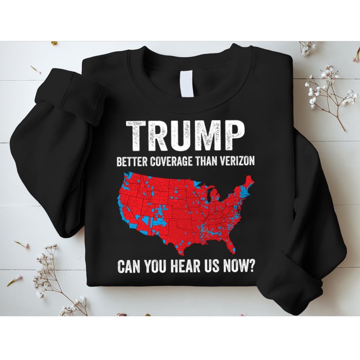 Trump Better Coverage Than Verizon Can You Hear Us Now Sweatshirt