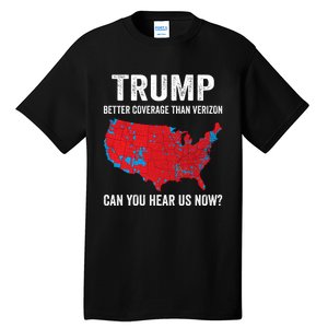 Trump Better Coverage Than Verizon Can You Hear Us Now Tall T-Shirt