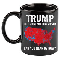 Trump Better Coverage Than Verizon Can You Hear Us Now 11oz C Handle Ceramic Mug
