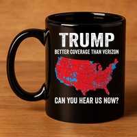 Trump Better Coverage Than Verizon Can You Hear Us Now 11oz C Handle Ceramic Mug