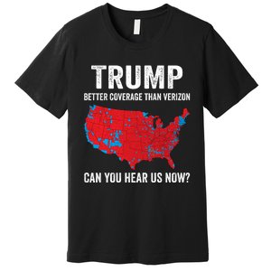 Trump Better Coverage Than Verizon Can You Hear Us Now Premium T-Shirt