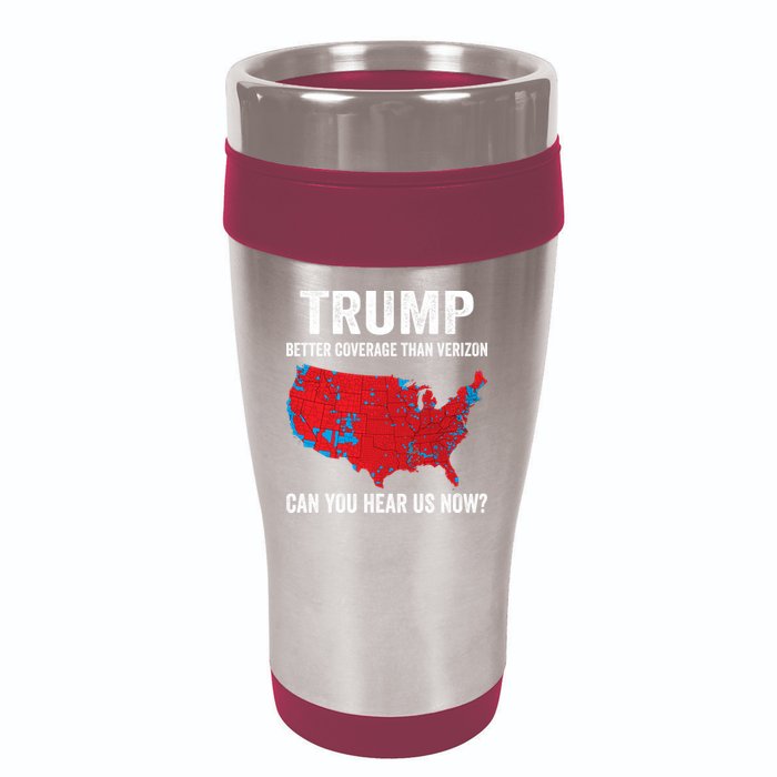 Trump Better Coverage Than Verizon Can You Hear Us Now 16oz Travel Tumbler