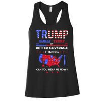 Trump Better Coverage Than 5g Can You Hear Us Now Politics Women's Racerback Tank