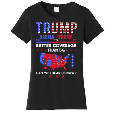 Trump Better Coverage Than 5g Can You Hear Us Now Politics Women's T-Shirt