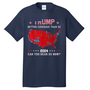 Trump Better Coverage Than 5g Can You Hear Us Now Politics Tall T-Shirt