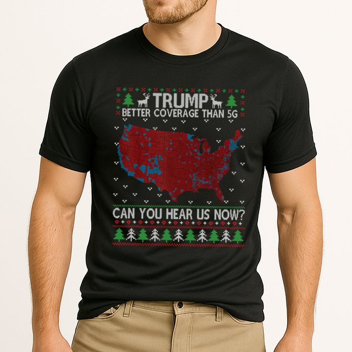 Trump Better Coverage Than 5g Can You Hear Us Now Chirtsmas Ugly Performance Shirt