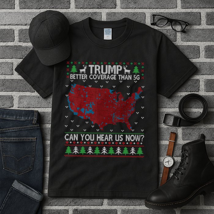 Trump Better Coverage Than 5g Can You Hear Us Now Chirtsmas Ugly Tall T-Shirt