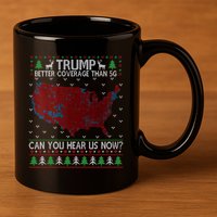 Trump Better Coverage Than 5g Can You Hear Us Now Chirtsmas Ugly 11oz C Handle Ceramic Mug