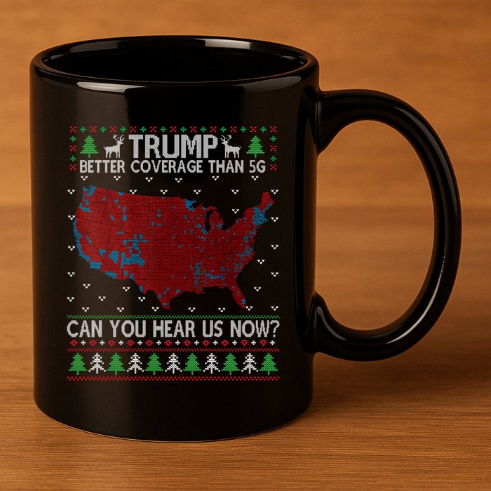 Trump Better Coverage Than 5g Can You Hear Us Now Chirtsmas Ugly 11oz C Handle Ceramic Mug