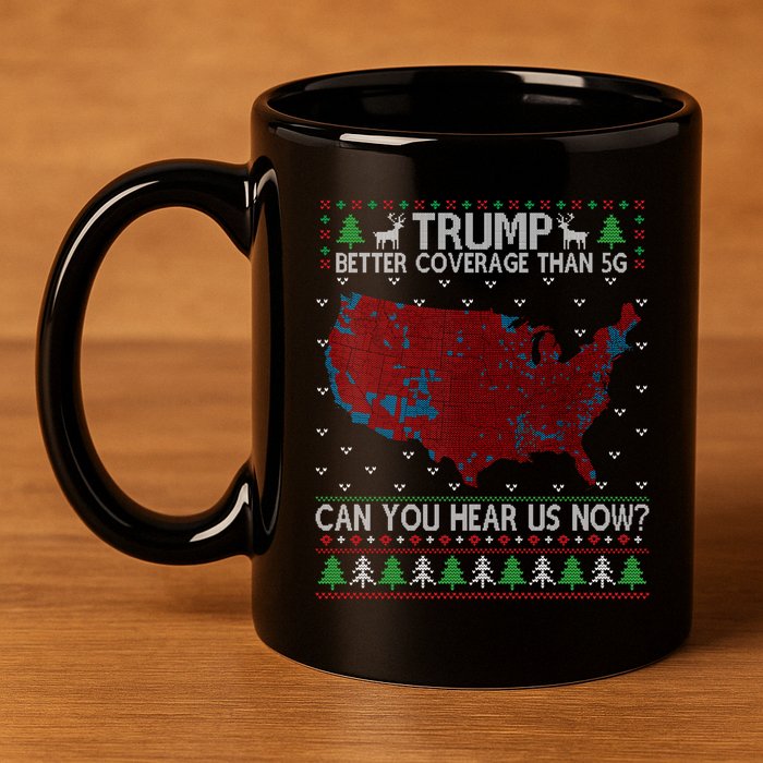 Trump Better Coverage Than 5g Can You Hear Us Now Chirtsmas Ugly 11oz C Handle Ceramic Mug