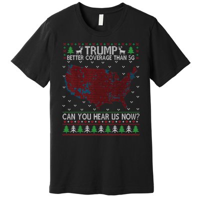 Trump Better Coverage Than 5g Can You Hear Us Now Chirtsmas Ugly Premium T-Shirt