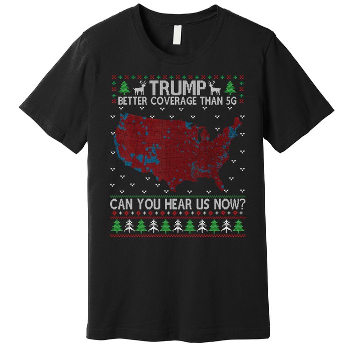 Trump Better Coverage Than 5g Can You Hear Us Now Chirtsmas Ugly Premium T-Shirt