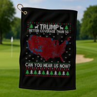 Trump Better Coverage Than 5g Can You Hear Us Now Chirtsmas Ugly Golf Towel