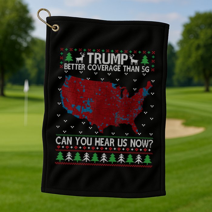 Trump Better Coverage Than 5g Can You Hear Us Now Chirtsmas Ugly Golf Towel