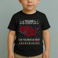 Trump Better Coverage Than 5g Can You Hear Us Now Chirtsmas Ugly Toddler T-Shirt
