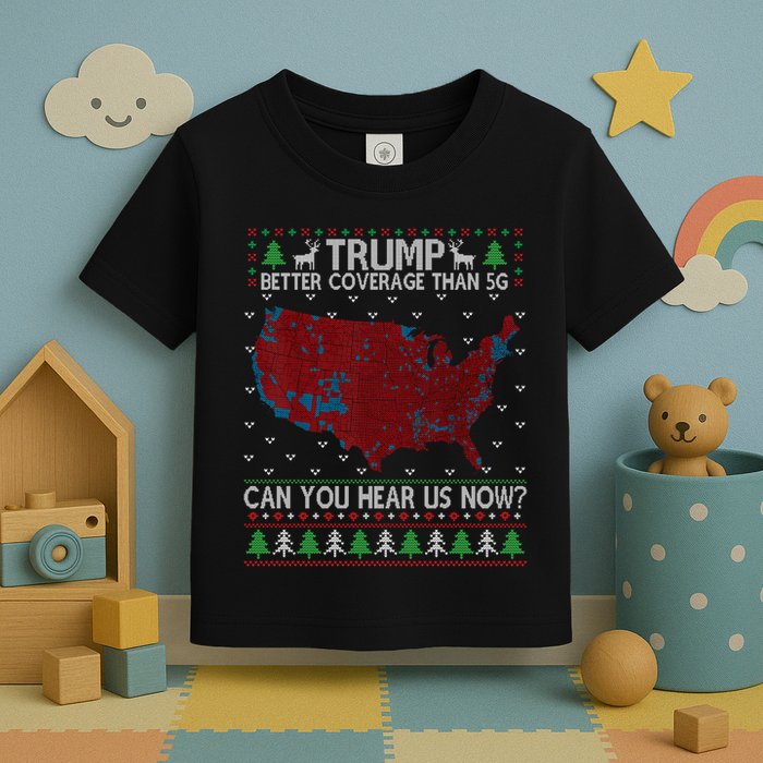 Trump Better Coverage Than 5g Can You Hear Us Now Chirtsmas Ugly Toddler T-Shirt
