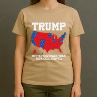 Trump Better Coverage Than Your Cell Service Can You Hear Us T-Shirt